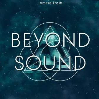 Beyond Sound by Amere Fresh