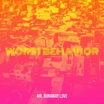 Worst Behavior by Mr. Runaway Love