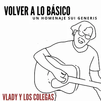 Volver a Lo Básico- Un Homenaje Sui Géneris by Vlady y Los Colegas