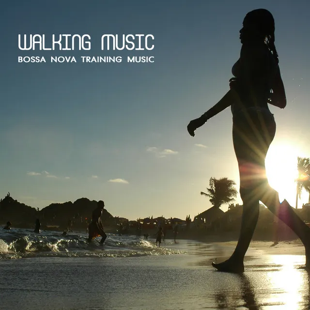 Walking Music Bossa Nova Training Music for Walking and Running Sport Music Latin Songs and Brazilian Music