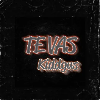 Te Vas by KIDDGUS