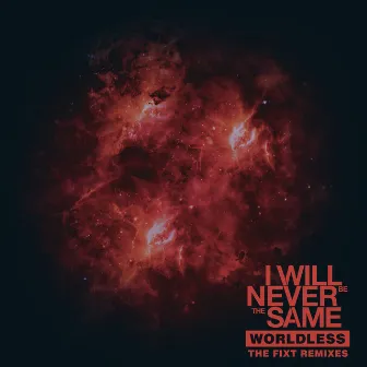 Worldless (The FiXT Remixes) by I Will Never Be The Same