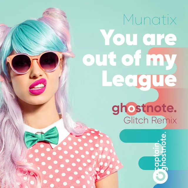 You Are Out of My League - Captain Ghostnote Glitch Remix