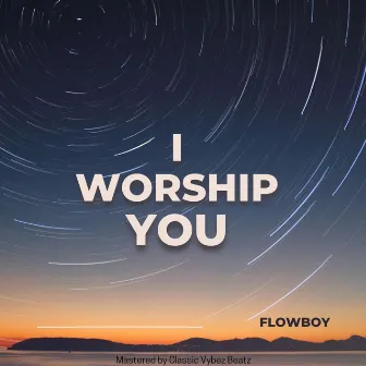 I Worship You by FlowBoy_Fresh