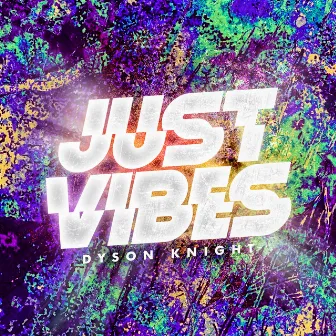 Just Vibes by Dyson Knight