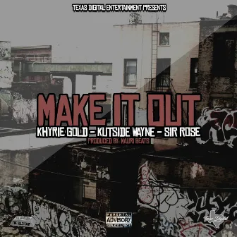 Make It Out by Khyrie Gold