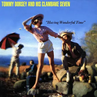 Having Wonderful Time by Tommy Dorsey & His Clambake Seven