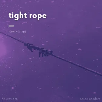 Tight Rope by Jeremy Kingg