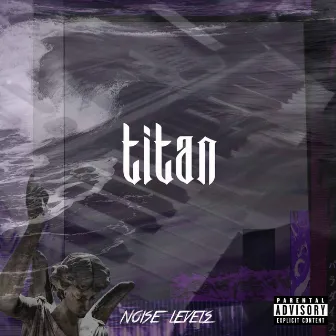 Titan by Noise Levels