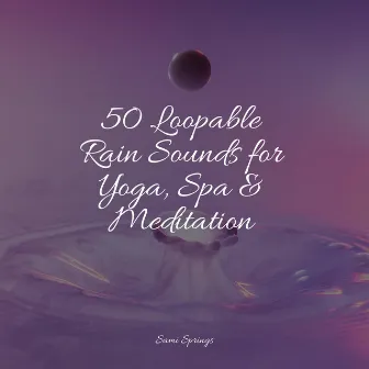 50 Loopable Rain Sounds for Yoga, Spa & Meditation by Baby Relax Music Collection