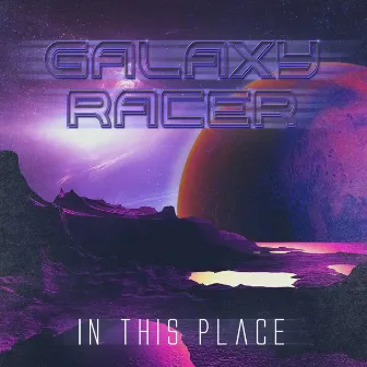 In This Place by Galaxy Racer