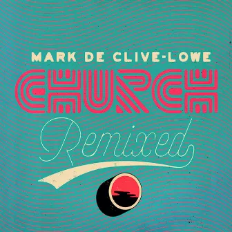 Church Remixed by Mark de Clive-Lowe