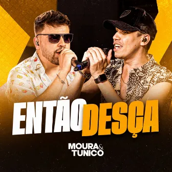 Então Desça (Ao Vivo) by Moura e Tunico