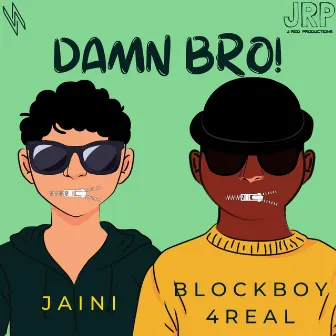 DAMN BRO! by Jaini