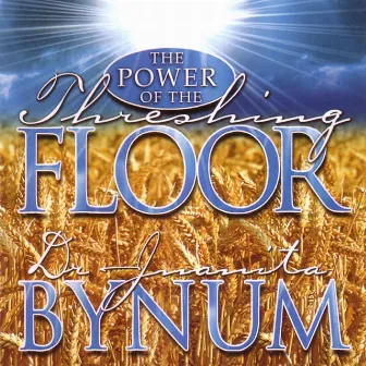 The Power Of The Threshing Floor by Juanita Bynum