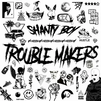 Trouble makers by Shanty Boy