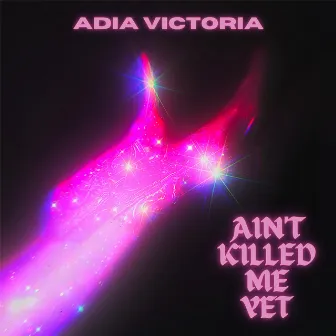 Ain’t Killed Me Yet by Adia Victoria