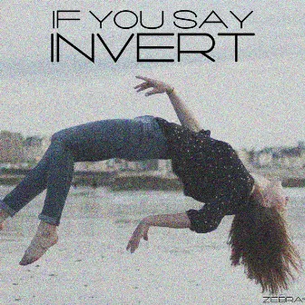 If You Say by Invert