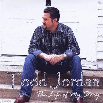 The Life of My Story by Todd Jordan