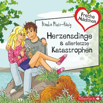 Freche Mädchen: Herzensdinge & allerletzte Katastrophen by Bianka Minte-König