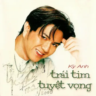 Trái tim tuyệt vọng by Kỳ Anh