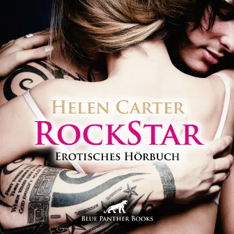 Rockstar / Er liebt den Erfolg, den Alkohol und den Sex! (ein erotisches Hörbuch von blue panther books mit Sex, Leidenschaft, Erotik, Lust, Hörspiel) by Helen Carter