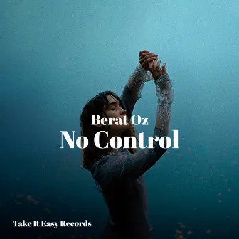 No Control by Berat Oz