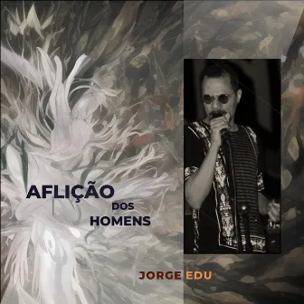 Aflição dos Homens by Jorge Edu