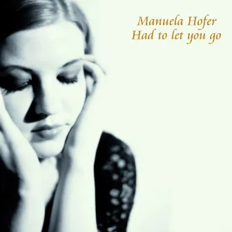 Had to Let You Go by Manuela Hofer