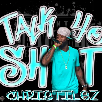 Talk yo shit by Christilez