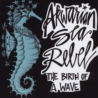 The Birth of a Wave by Akwarian Sea Rebel