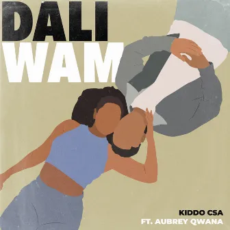 Dali Wam (feat. Aubrey Qwana) by Kiddo CSA