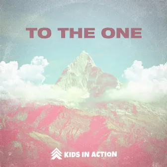 To The One by Kids in Action