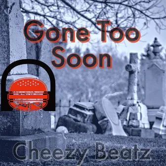 Gone Too Soon by Cheezy BEATZ