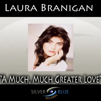 A Much, Much Greater Love by Laura Branigan