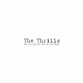 Not For All The Love In The World by The Thrills