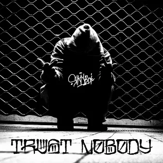 Trust Nobody by Sikk Boi