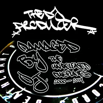 Damaged By DJ. The Unreleased Dubplates 2000 - 2019 by The DJ Producer