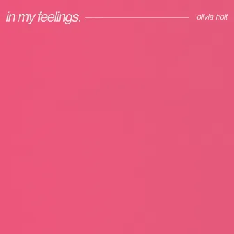 In My Feelings by Olivia Holt