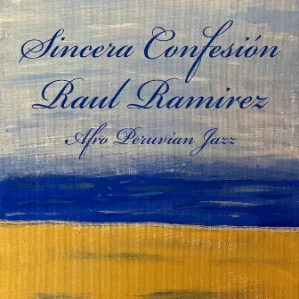 Sincera Confesion by Raul Ramirez Afro-Peruvian Jazz