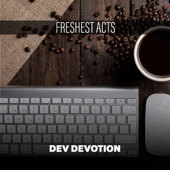 Freshest Acts by Dev Devotion