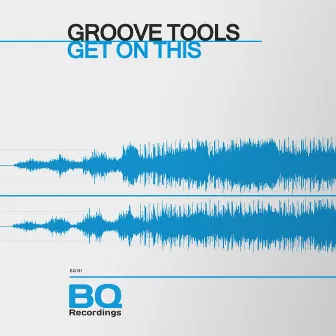 Get on This by Groove Tools