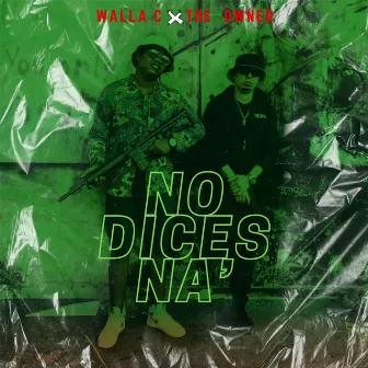 No Dices Na' by Walla C