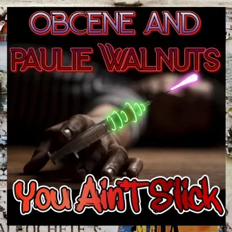 You Aint Slick by Paulie Walnuts