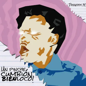 Un Pinche Cumbión Bien Loco! by PhreDdy M.