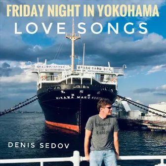 Friday Night in Yokohama Love Songs by Denis Sedov