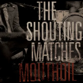 Mouthoil by The Shouting Matches