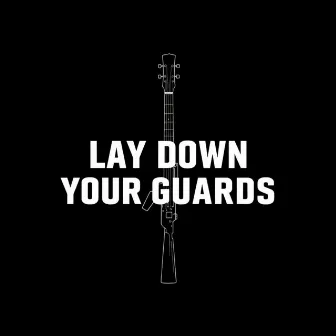 Lay Down Your Guards by Tay Lerner