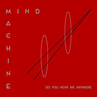 Do You Hear Me Anymore by Mind Machine