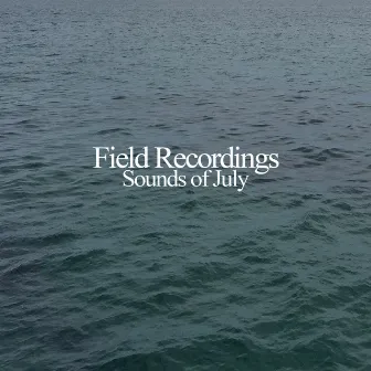 Sounds of July by The Field Recordings